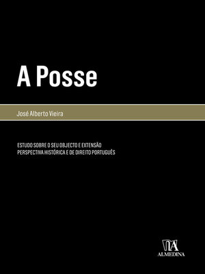 cover image of A Posse--Estudo Sobre o seu Objecto e Extensão. Perspectiva Histórica e de Direito Português